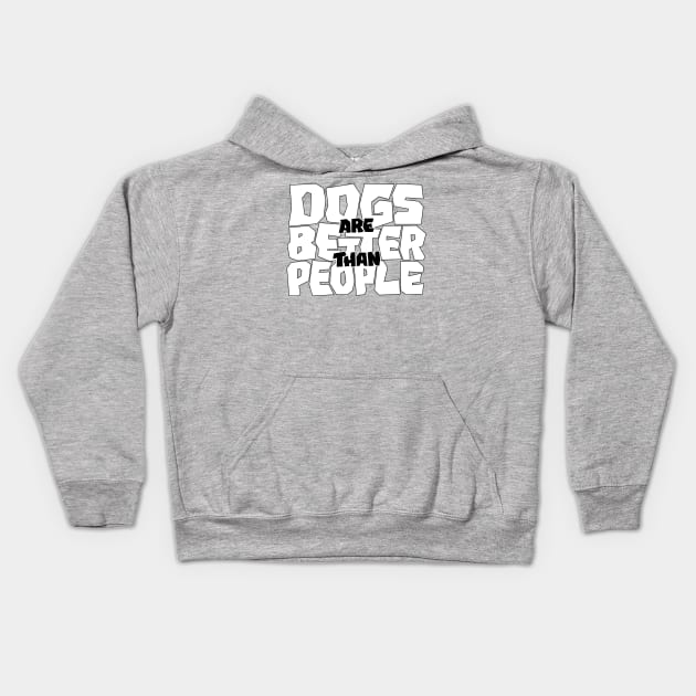 Dogs are Better than People Kids Hoodie by polliadesign